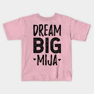 Dream Big Mija - Sueña Grande Mija Kids T-Shirt